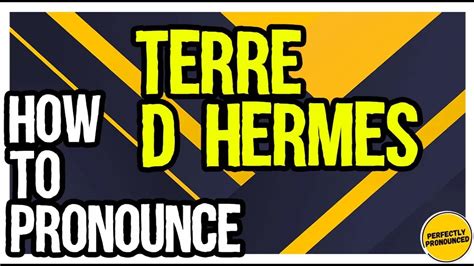 How to pronounce Terre D'Hermes .